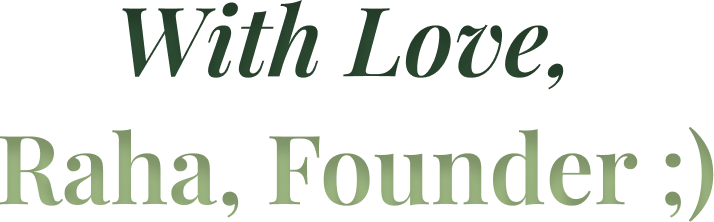 With love, Raha, Founder